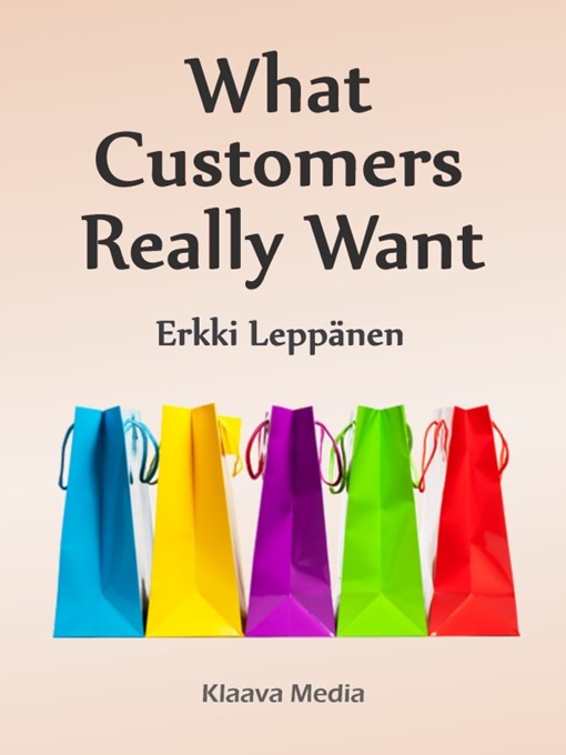 Title details for What Customers Really Want by Erkki Leppänen - Available